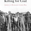 Killing for Coal: Americas Deadliest Labor War