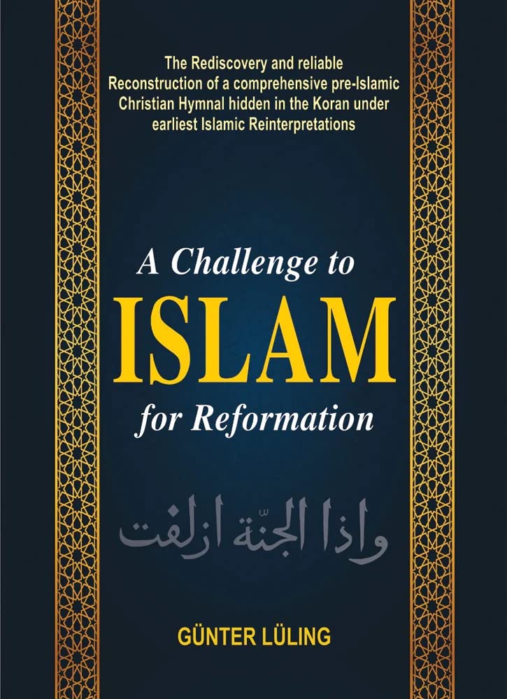 Challenge to Islam for Reformation: The Rediscovery and reliable Reconstruction of a comprehensive pre-Islamic Christian Hymnal hidden in the Koran under earliest Islamic Reinterpretations