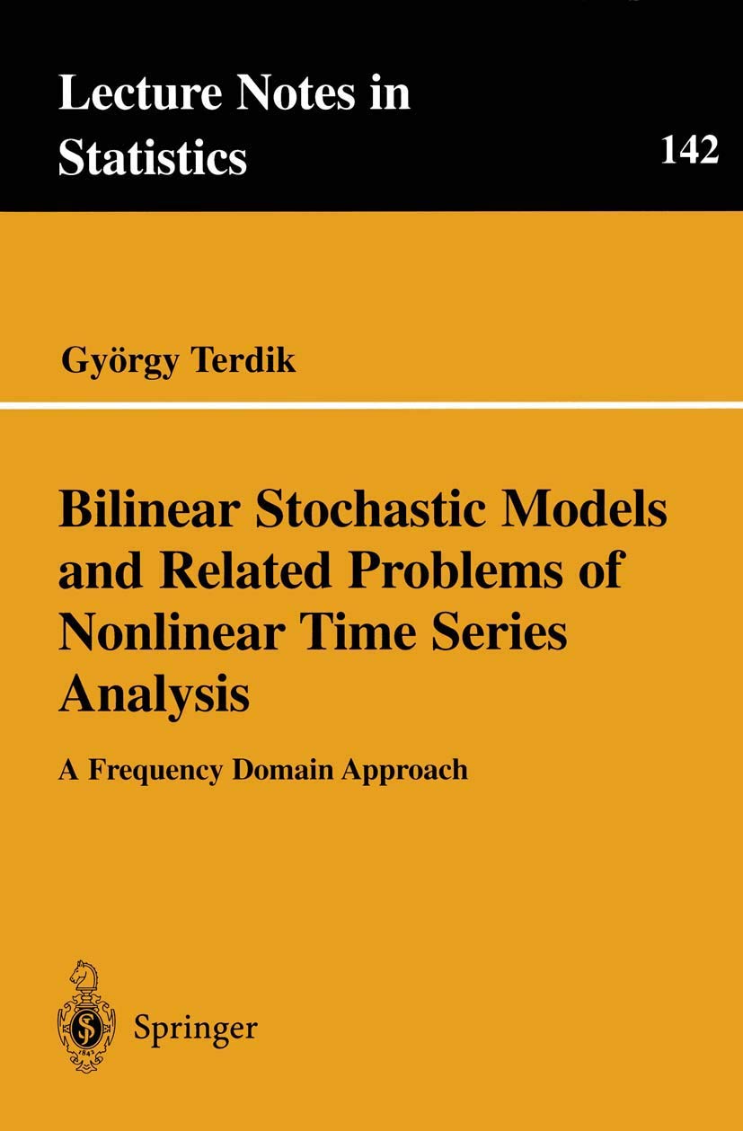 Bilinear Stochastic Models and Related Problems of Nonlinear Time Series Analysis: A Frequency Domain Approach (Lecture Notes in Statistics, 142)