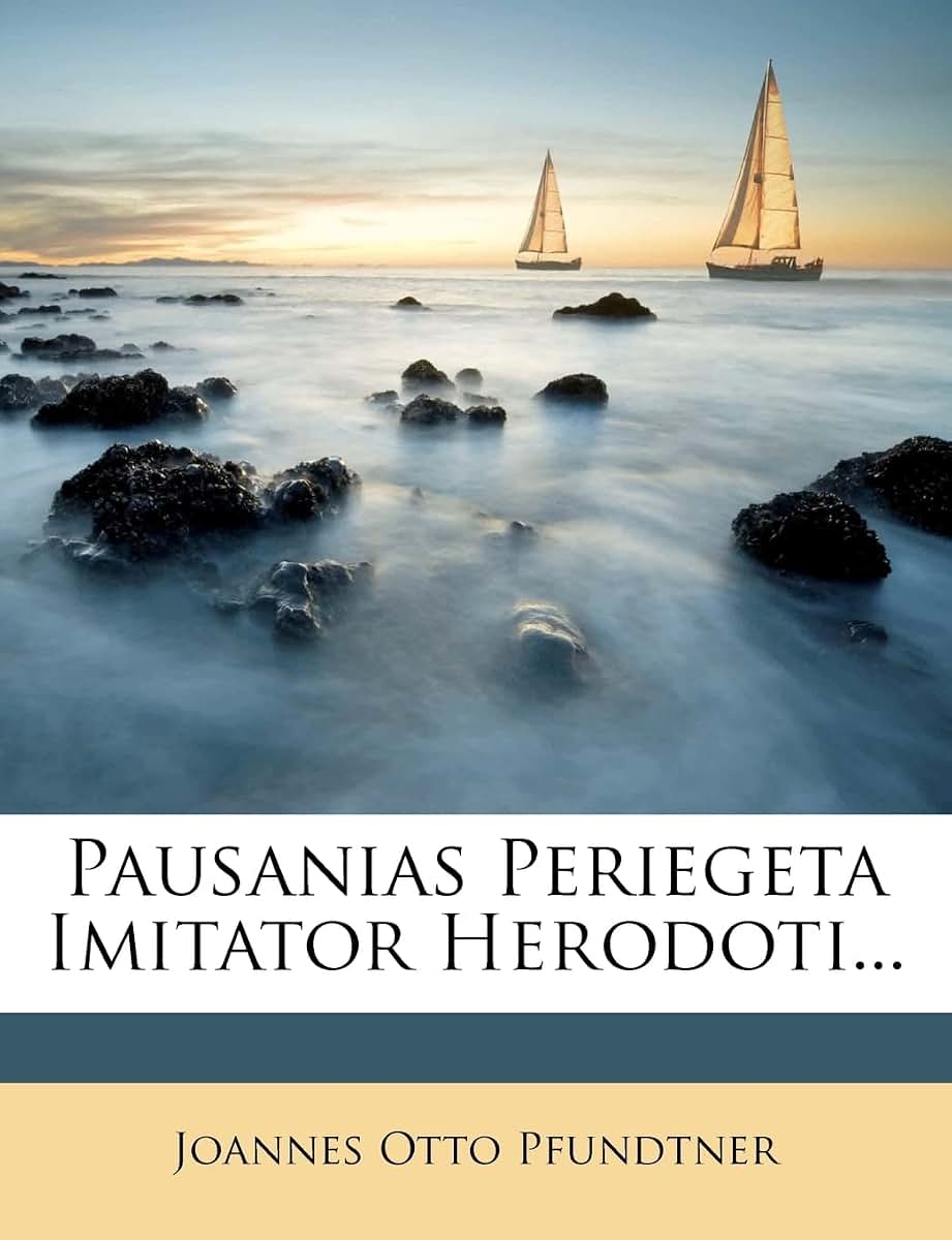 Pausanias Periegeta Imitator Herodoti... (English and Latin Edition)