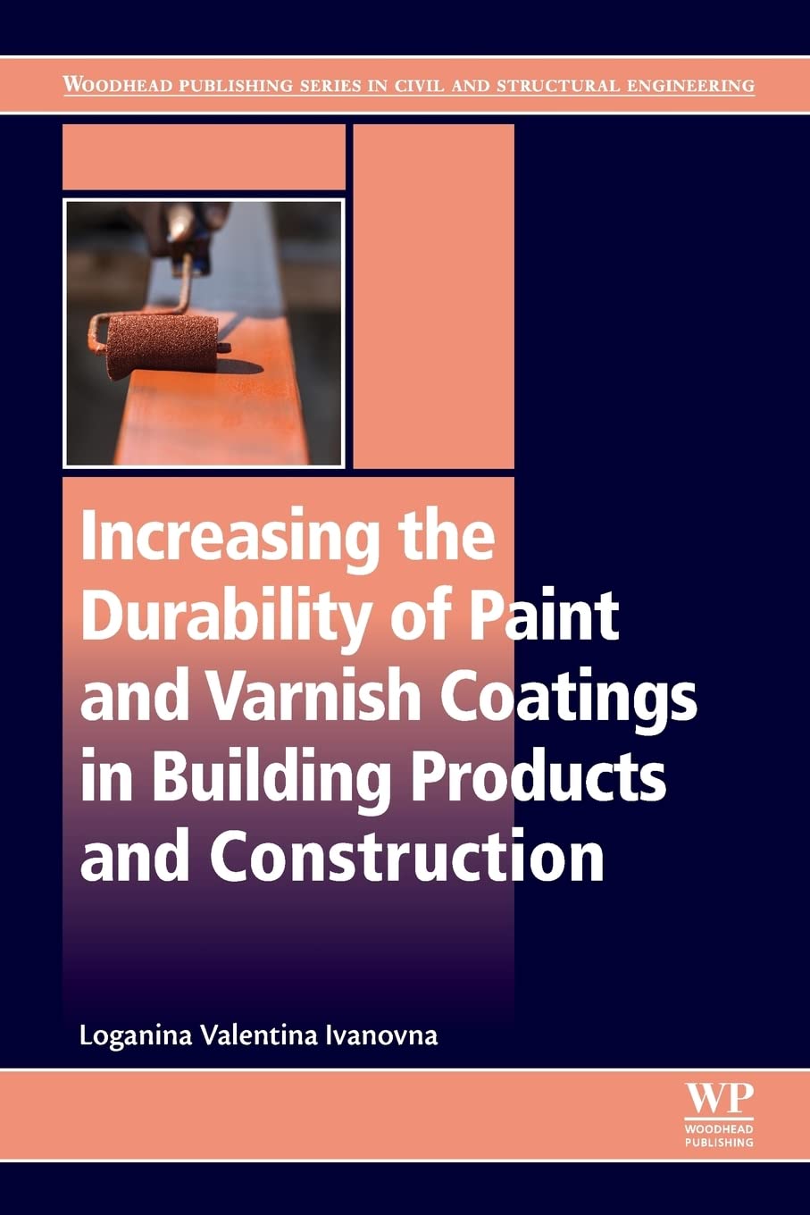 Increasing the Durability of Paint and Varnish Coatings in Building Products and Construction (Woodhead Publishing Series in Civil and Structural Engineering)