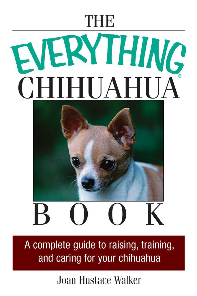 The Everything Chihuahua Book: A Complete Guide to Raising, Training, And Caring for Your Chihuahua