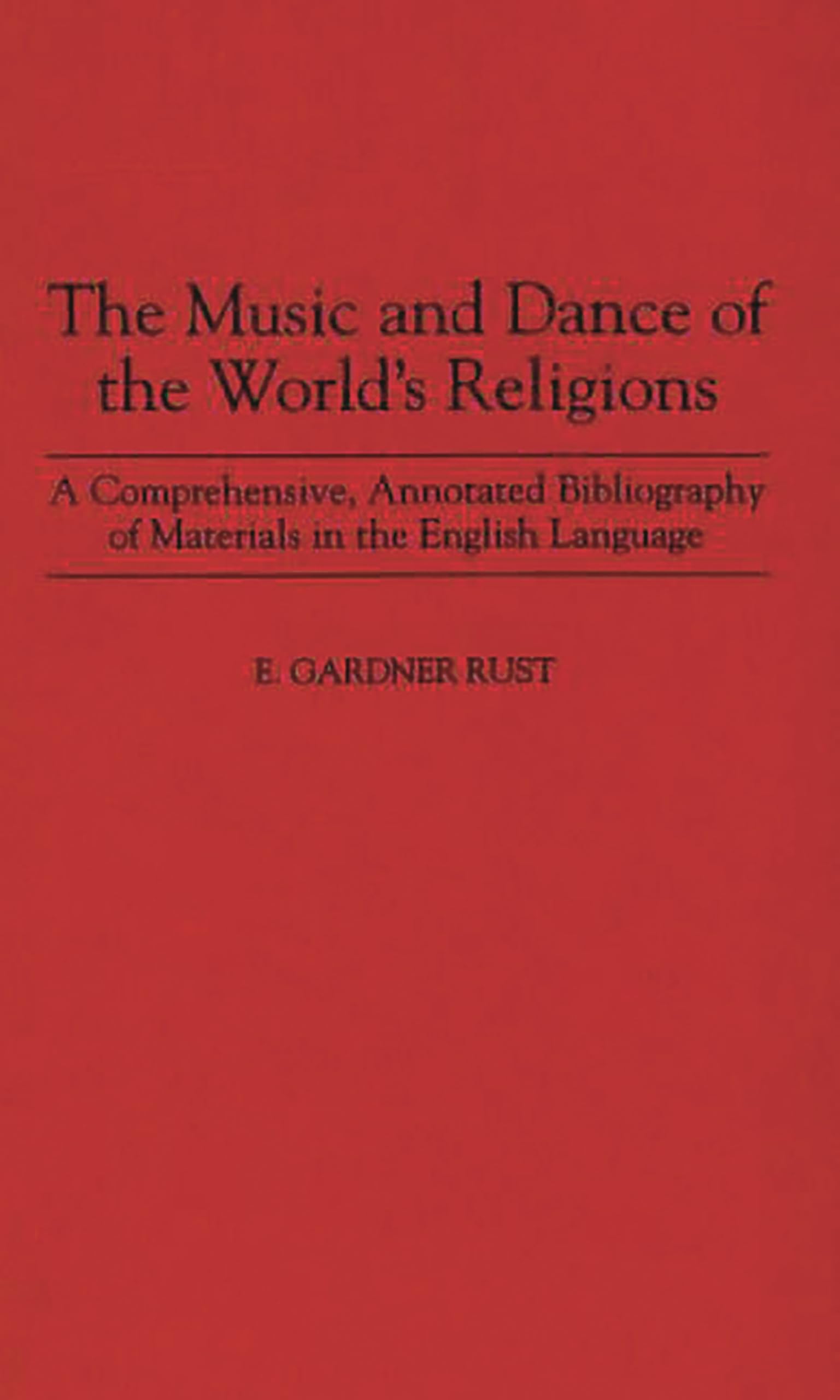 The Music and Dance of the World's Religions: A Comprehensive, Annotated Bibliography of Materials in the English Language (Music Reference Collection)