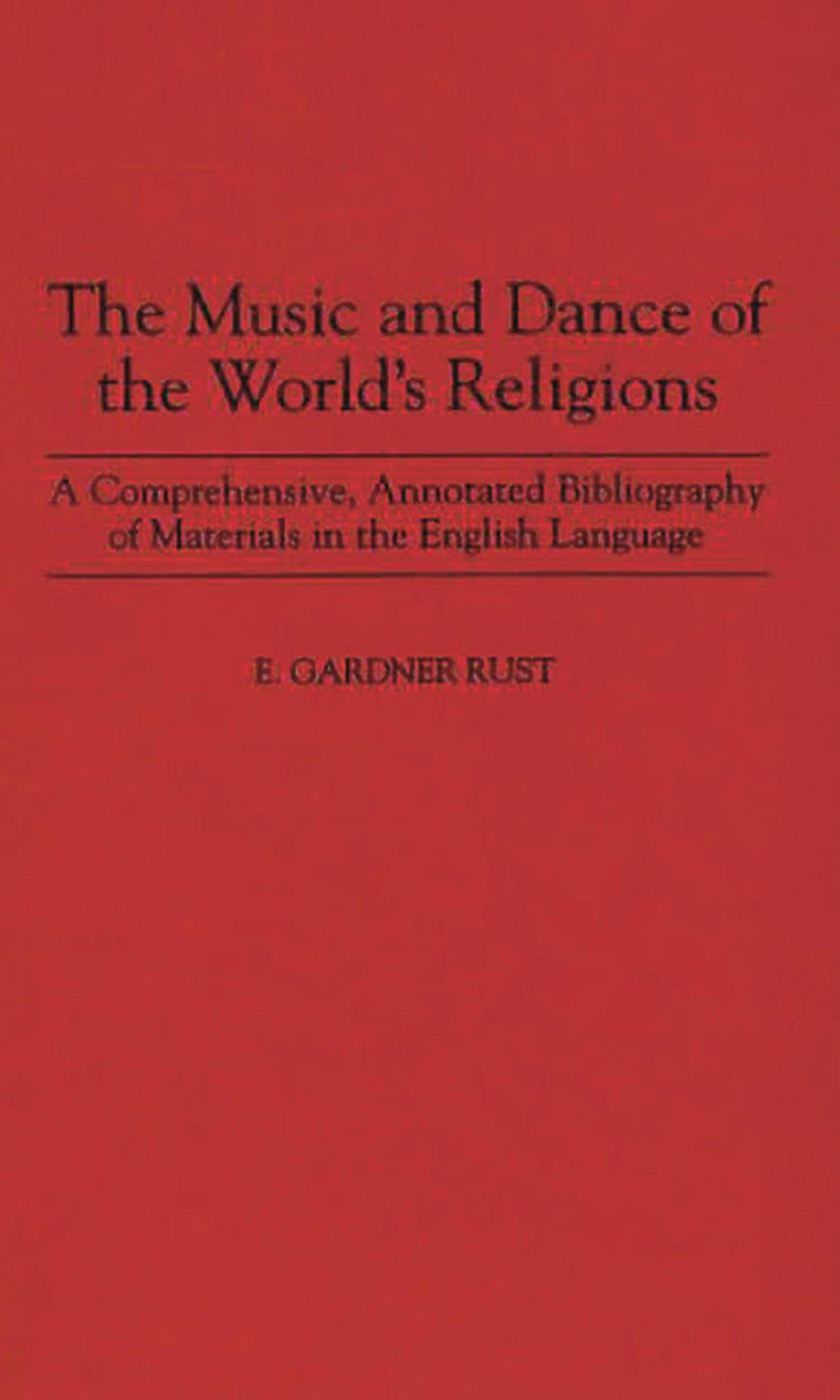 The Music and Dance of the World's Religions: A Comprehensive, Annotated Bibliography of Materials in the English Language (Music Reference Collection)
