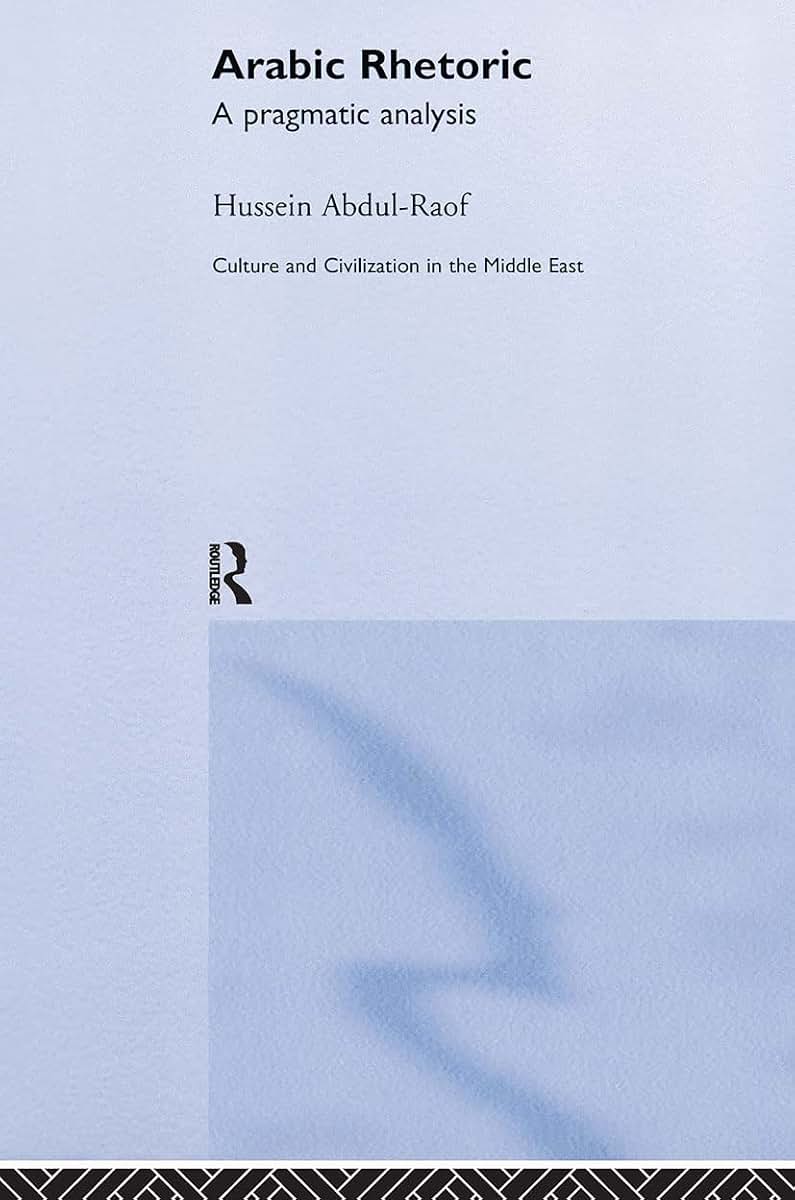Arabic Rhetoric: A Pragmatic Analysis (Culture and Civilization in the Middle East)
