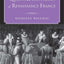 Queens and Mistresses of Renaissance France