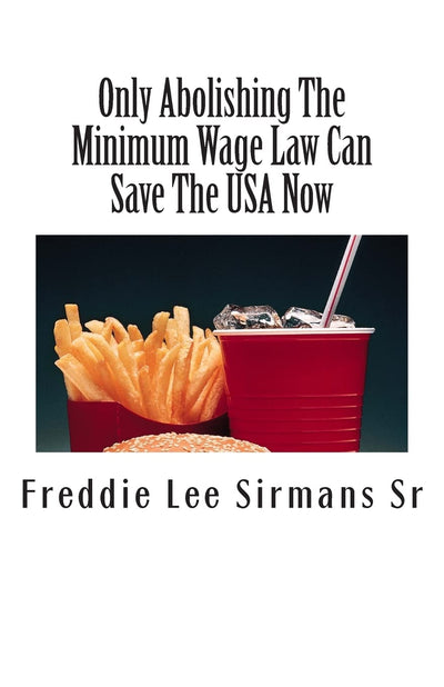 Only Abolishing The Minimum Wage Law Can Save The USA Now