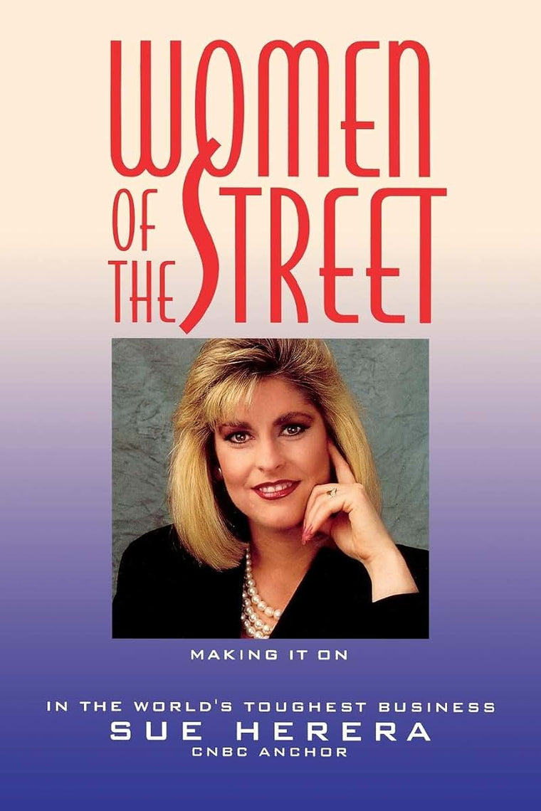 Women of the Street: Making It on Wall Street -- The World's Toughest Business