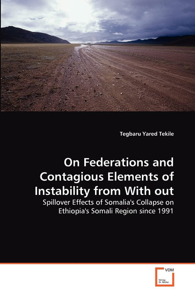 On Federations and Contagious Elements of Instability from With out: Spillover Effects of Somalia's Collapse on Ethiopia's Somali Region since 1991