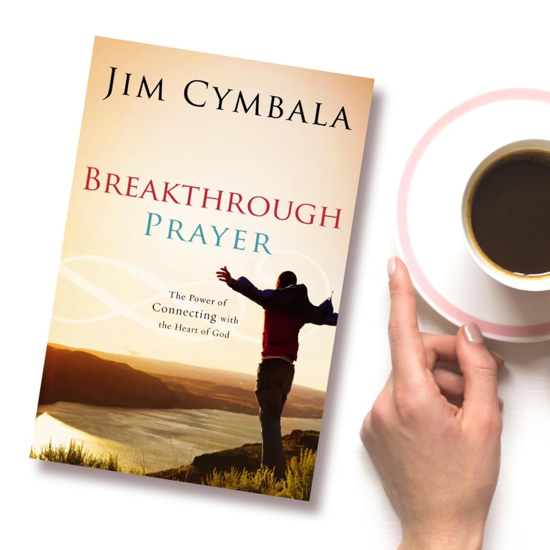Breakthrough Prayer: The Power of Connecting with the Heart of God