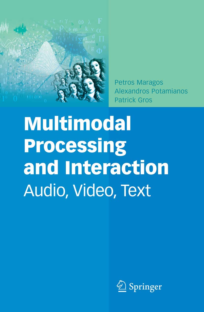 Multimodal Processing and Interaction: Audio, Video, Text (Multimedia Systems and Applications, 33)