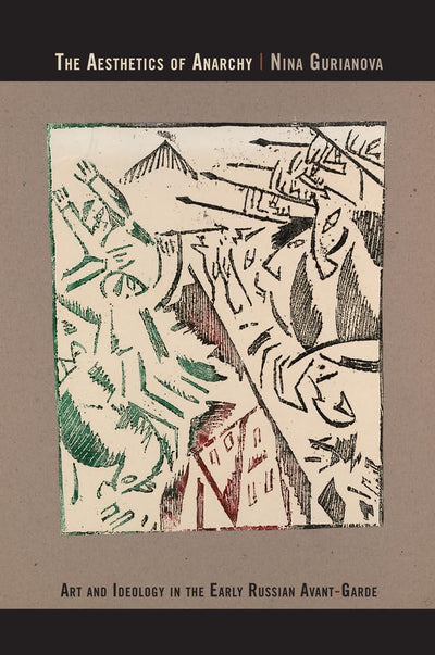 The Aesthetics of Anarchy: Art and Ideology in the Early Rus