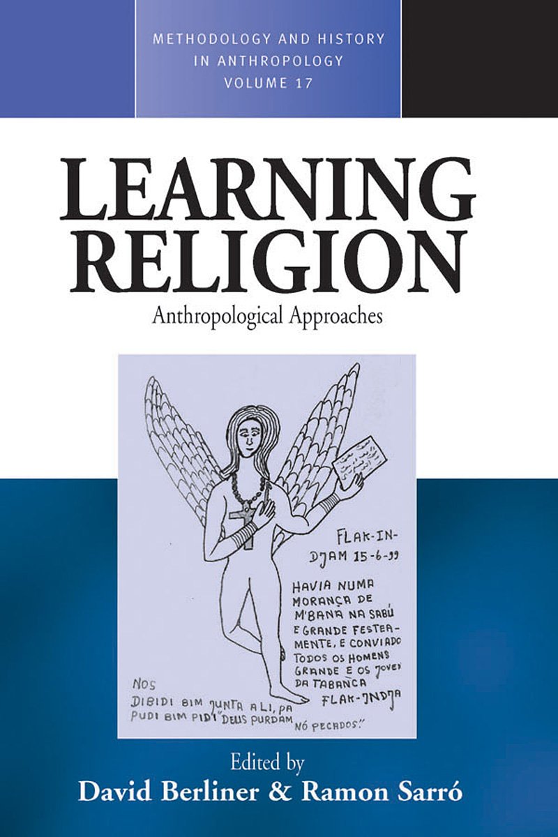 Learning Religion: Anthropological Approaches (Methodology & History in Anthropology, 17)