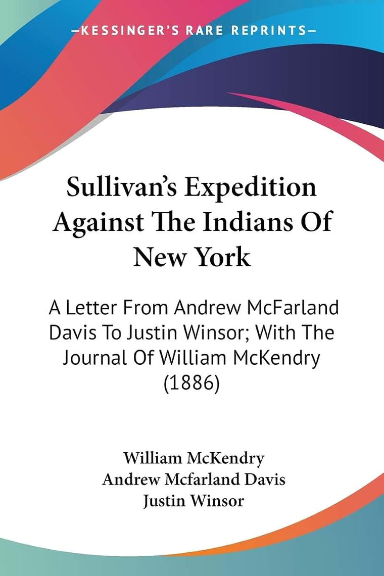 Sullivan's Expedition Against The Indians Of New York: A Letter From Andrew McFarland Davis To Justin Winsor; With The Journal Of William McKendry (1886)