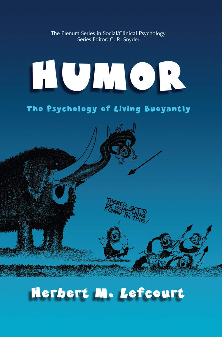 Humor: The Psychology of Living Buoyantly (The Springer Series in Social Clinical Psychology)