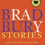 Bradbury Stories: 100 of His Most Celebrated Tales