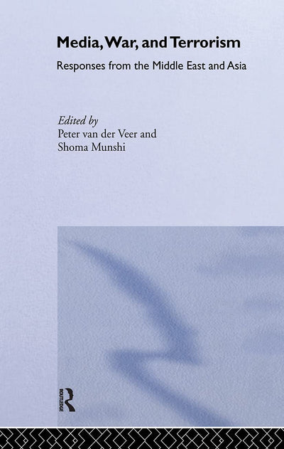 Media, War and Terrorism: Responses from the Middle East and Asia (Politics in Asia)