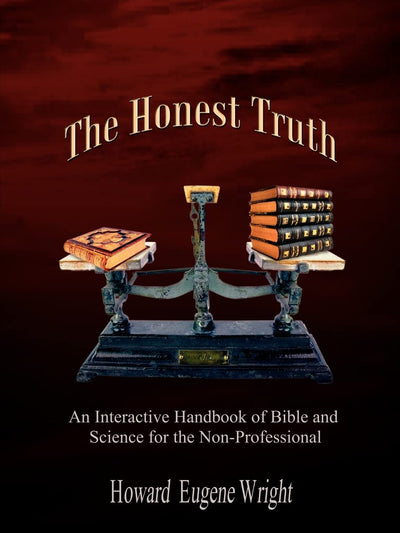 The Honest Truth: An Interactive Handbook of Bible and Science for the Non-Professional