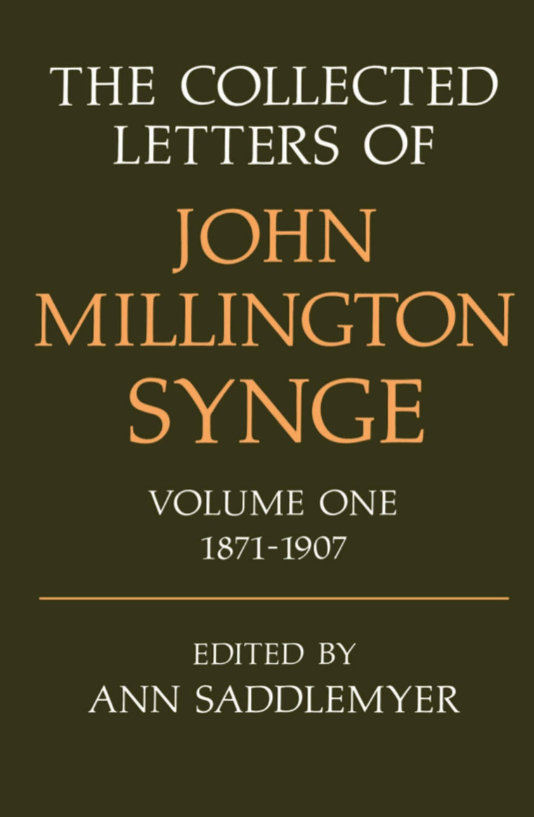 The Collected Letters of John Millington Synge: Volume 1: 1871-1907 (Collected Letters of John Millington Synge, 1871-1907)