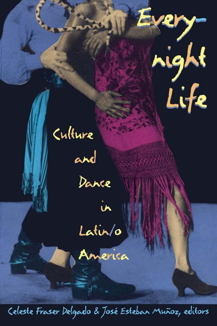 Everynight Life: Culture and Dance in Latin/o America (Latin America Otherwise)