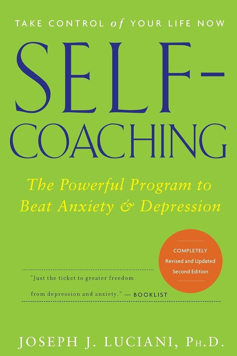 Self-Coaching: The Powerful Program to Beat Anxiety and Depression, 2nd Edition, Completely Revised and Updated
