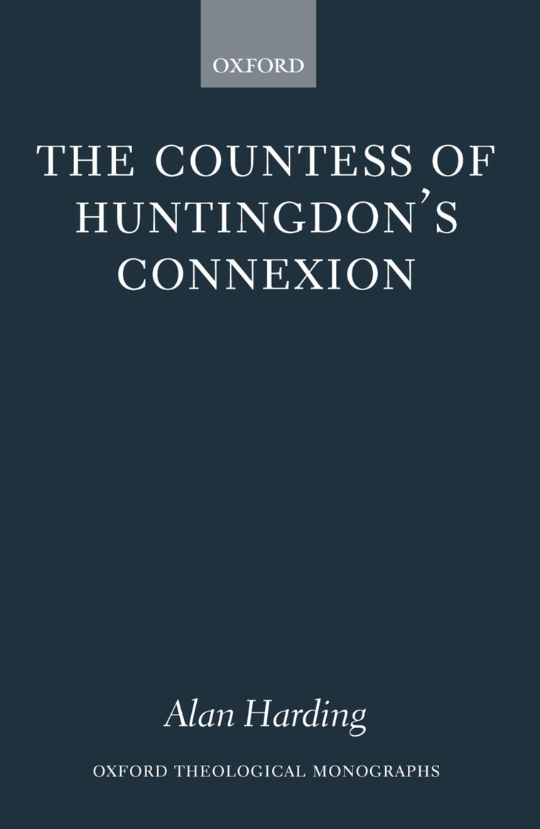 The Countess of Huntingdon's Connexion: A Sect in Action in Eighteenth-Century England (Oxford Theology and Religion Monographs)