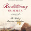 Revolutionary Summer: The Birth of American Independence