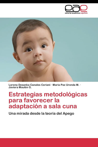 Estrategias metodológicas para favorecer la adaptación a sala cuna: Una mirada desde la teoría del Apego (Spanish Edition)