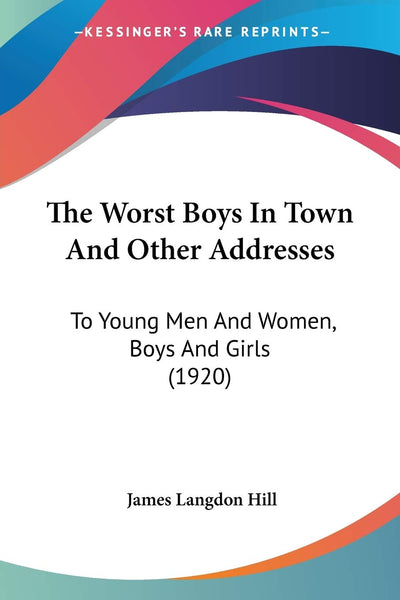 The Worst Boys In Town And Other Addresses: To Young Men And Women, Boys And Girls (1920)