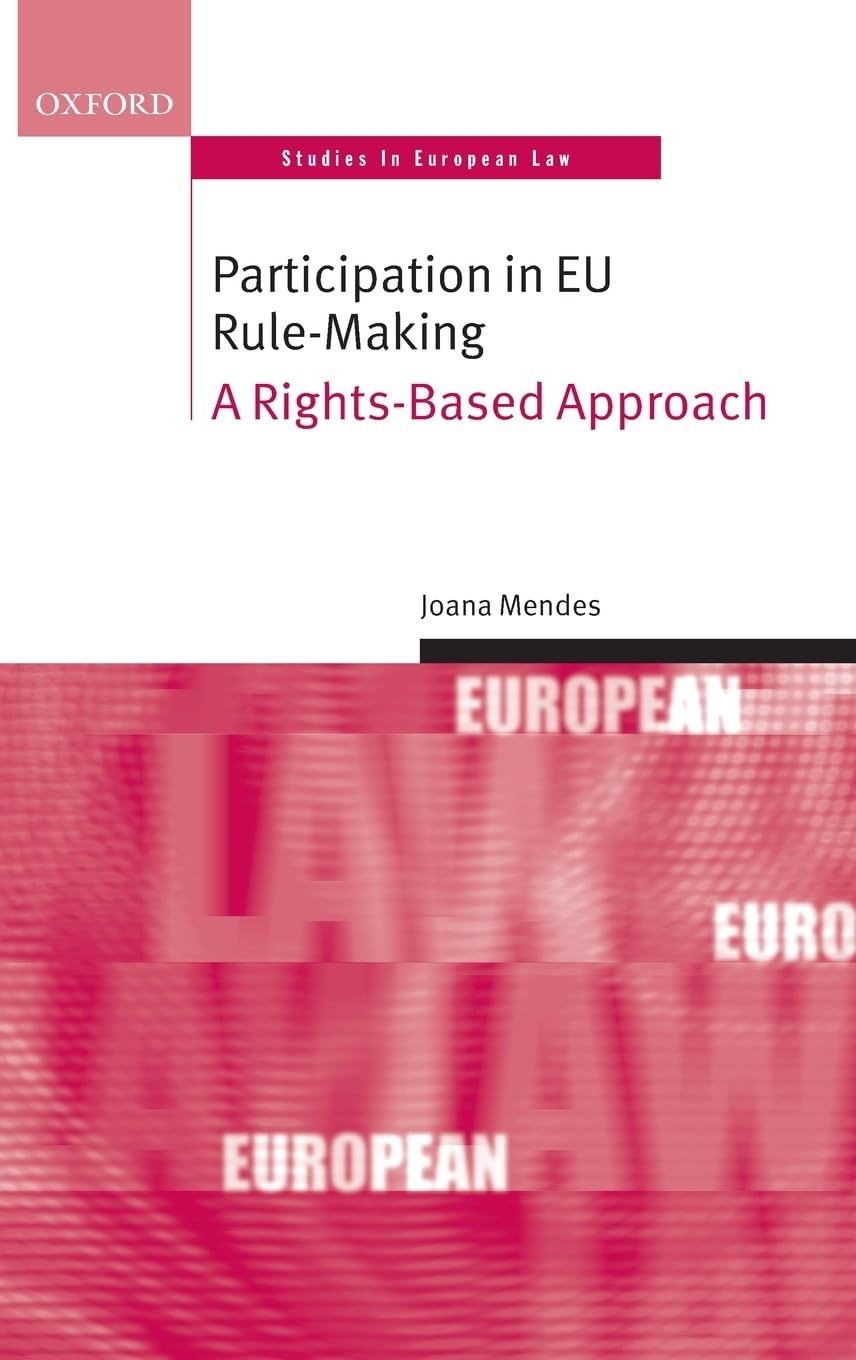 Participation in European Union Rulemaking: A Rights-Based Approach (Oxford Studies in European Law)
