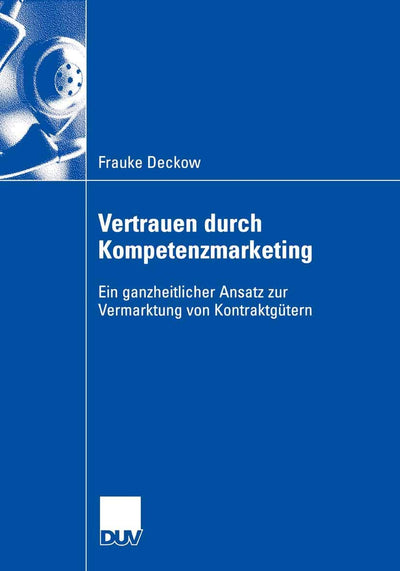 Vertrauen durch Kompetenzmarketing: Ein ganzheitlicher Ansatz zur Vermarktung von Kontraktgtern (German Edition)