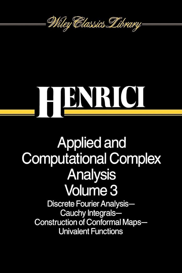Applied and Computational Complex Analysis, Volume 3: Discrete Fourier Analysis, Cauchy Integrals, Construction of Conformal Maps, Univalent Functions