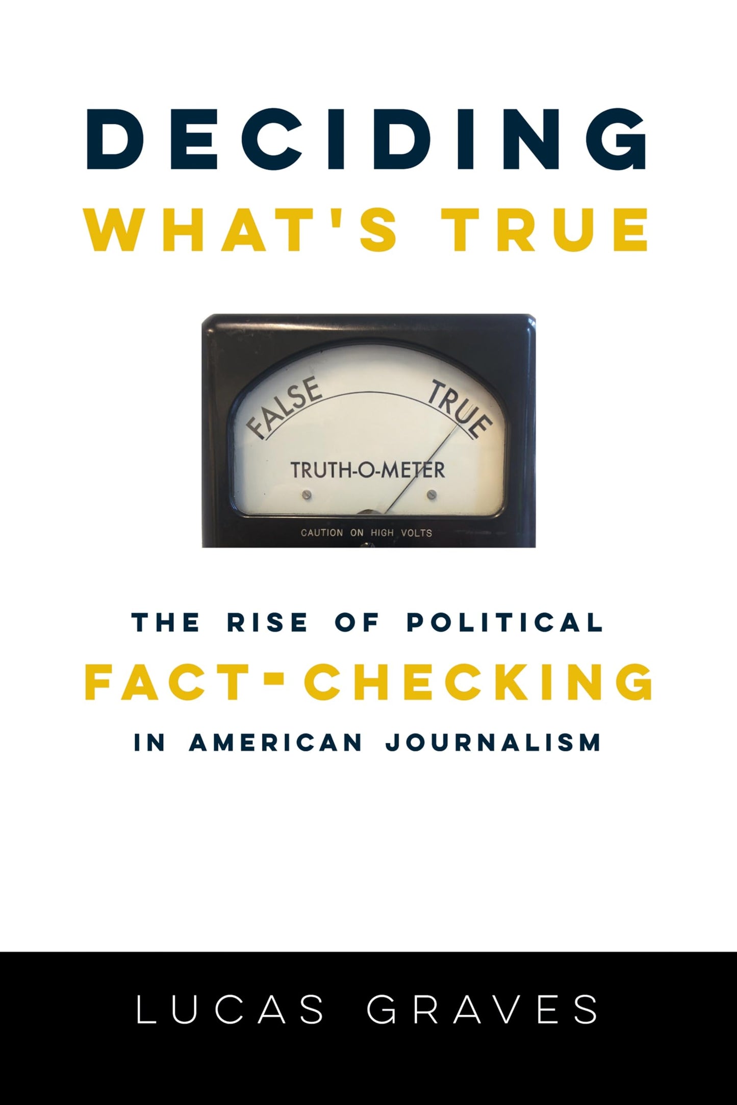 Deciding Whats True: The Rise of Political Fact-Checking in American Journalism