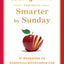The New York Times Presents Smarter by Sunday: 52 Weekends of Essential Knowledge for the Curious Mind