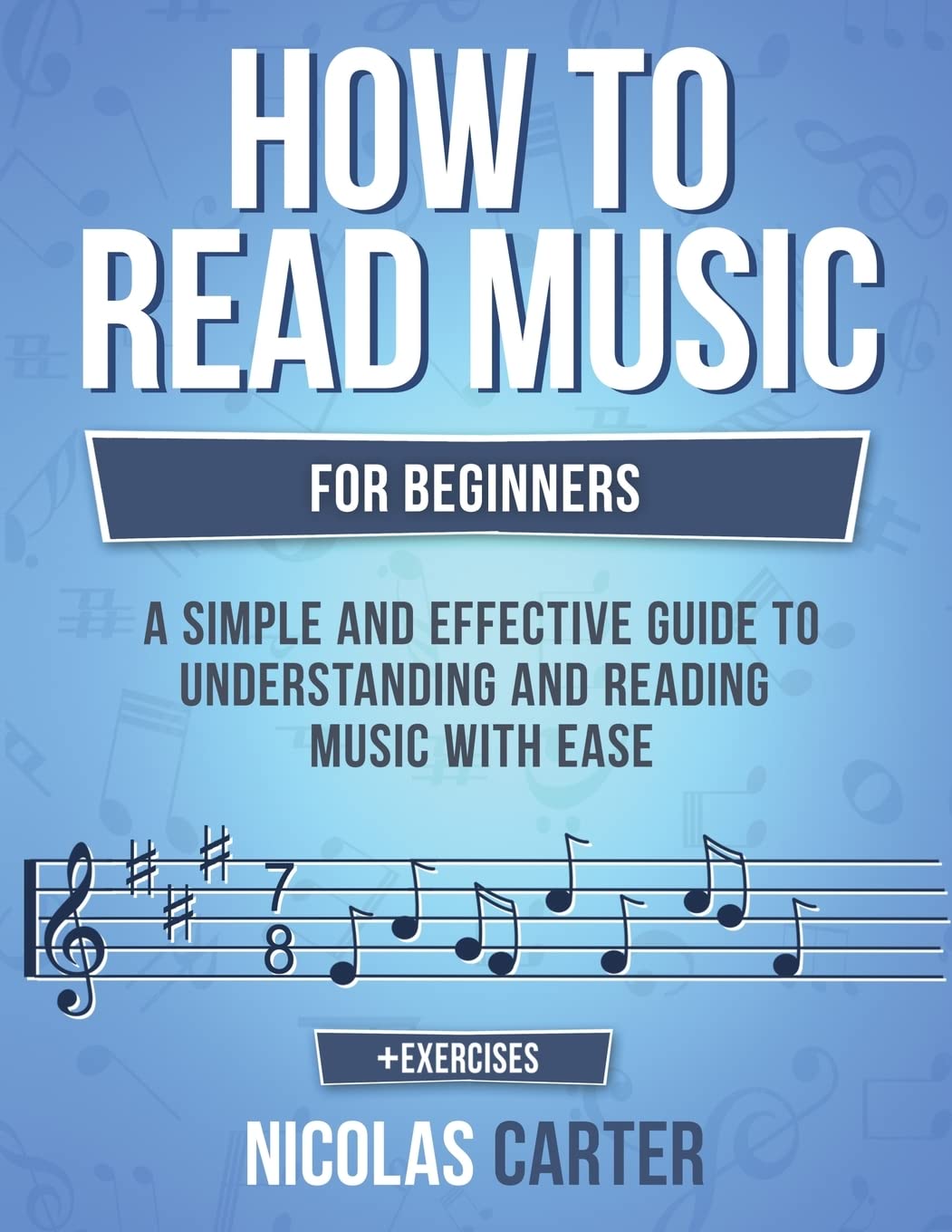 How To Read Music: For Beginners - A Simple and Effective Guide to Understanding and Reading Music with Ease (Music Theory)
