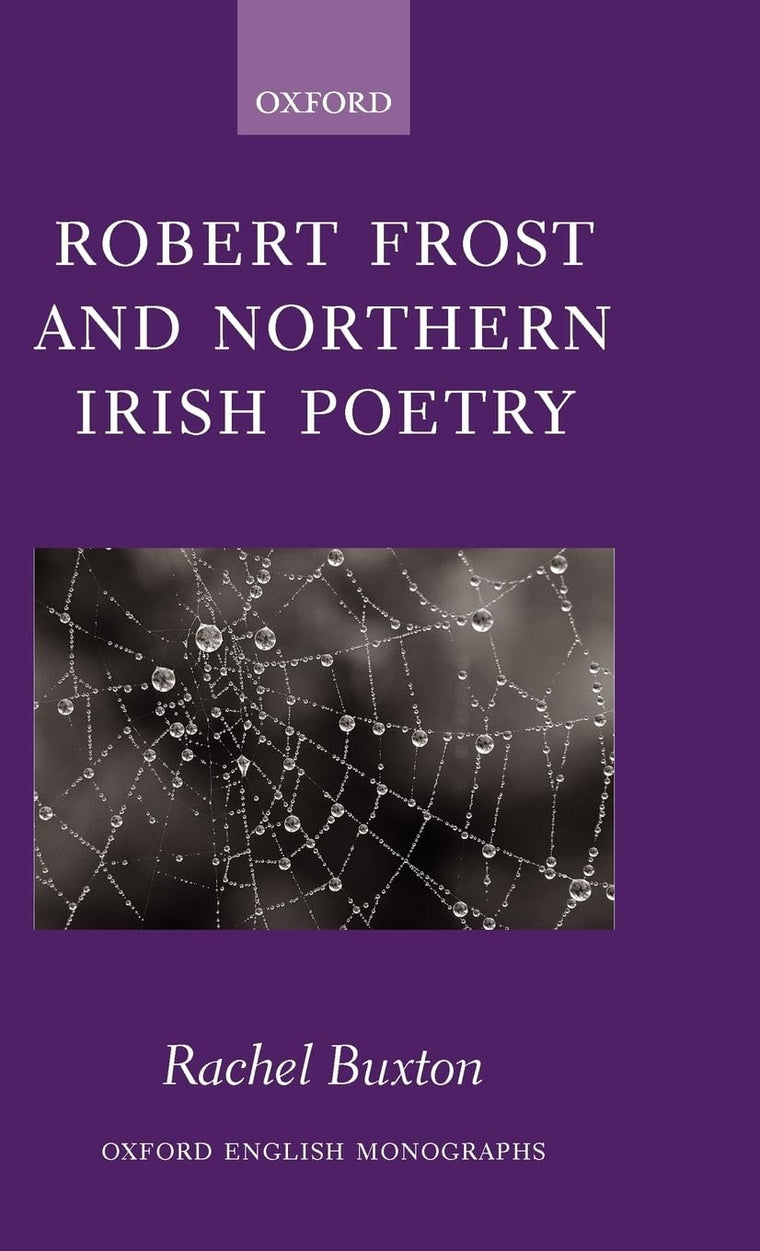 Robert Frost and Northern Irish Poetry (Oxford English Monographs)