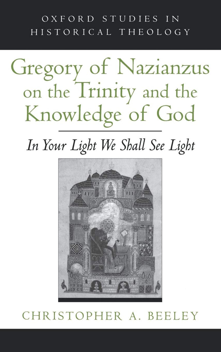 Gregory of Nazianzus on the Trinity and the Knowledge of God: In Your Light We Shall See Light (Oxford Studies in Historical Theology)