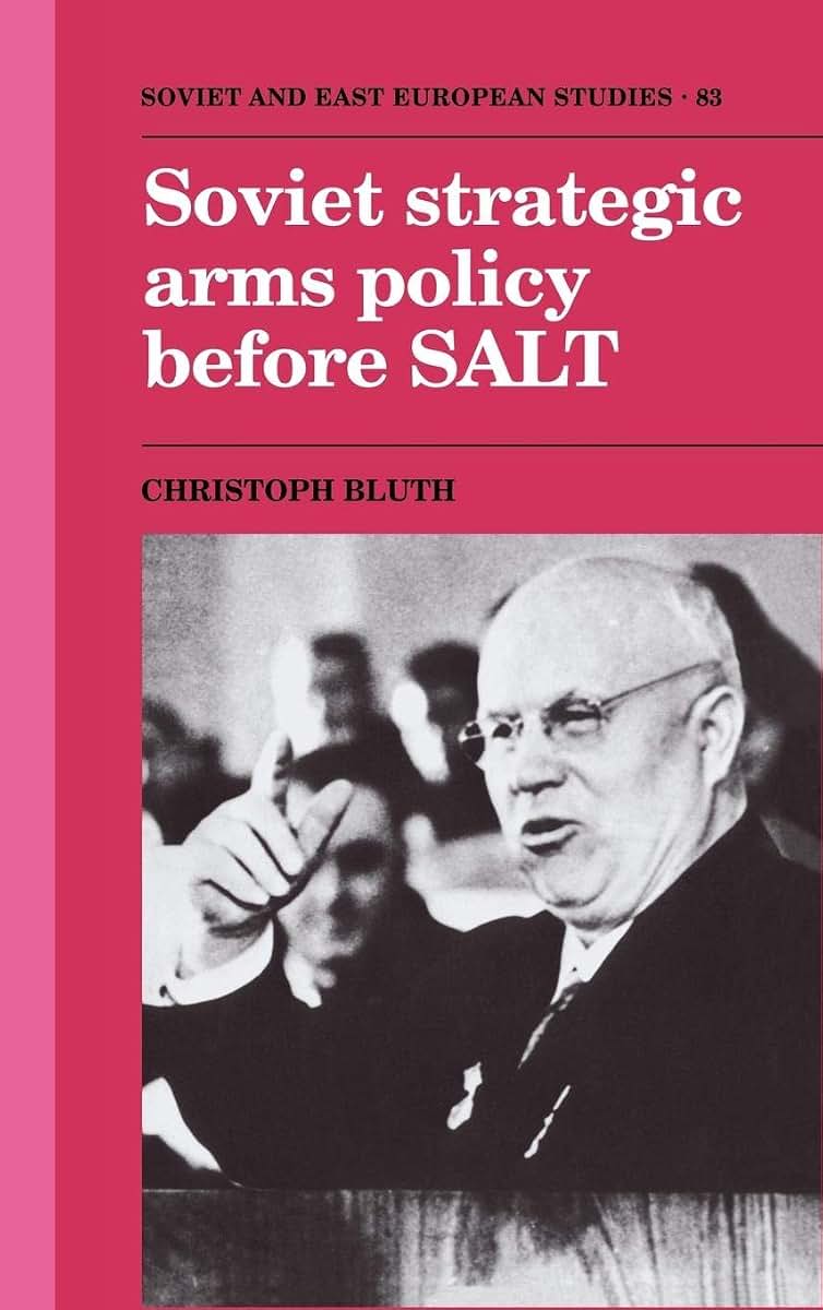 Soviet Strategic Arms Policy before SALT (Cambridge Russian, Soviet and Post-Soviet Studies, Series Number 83)