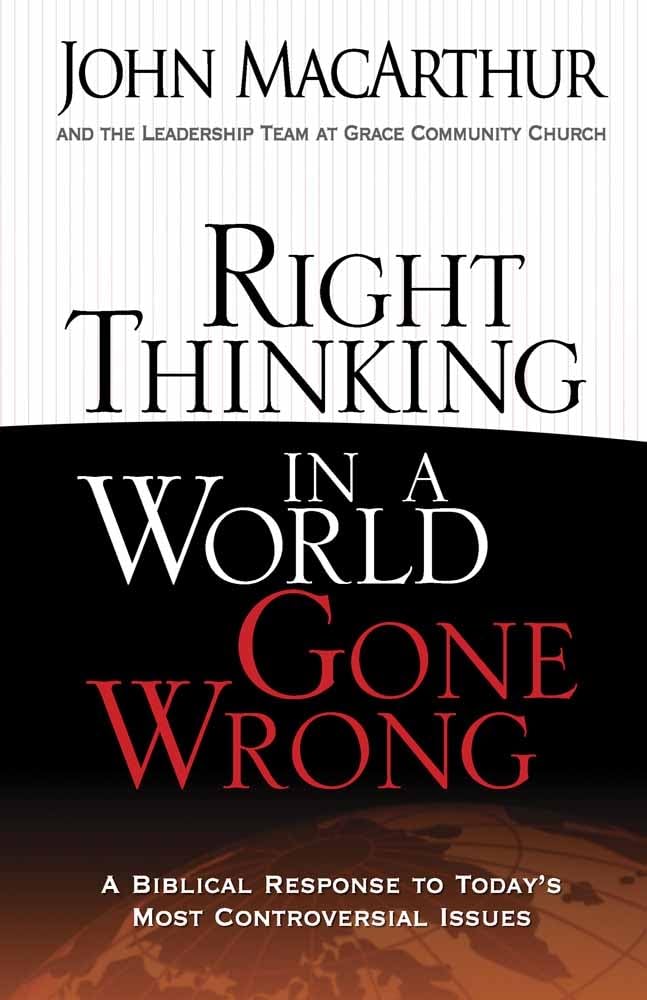Right Thinking in a World Gone Wrong: A Biblical Response to