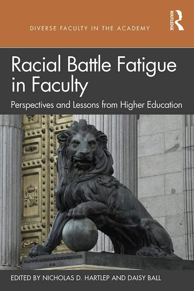 Racial Battle Fatigue in Faculty: Perspectives and Lessons from Higher Education (Diverse Faculty in the Academy)