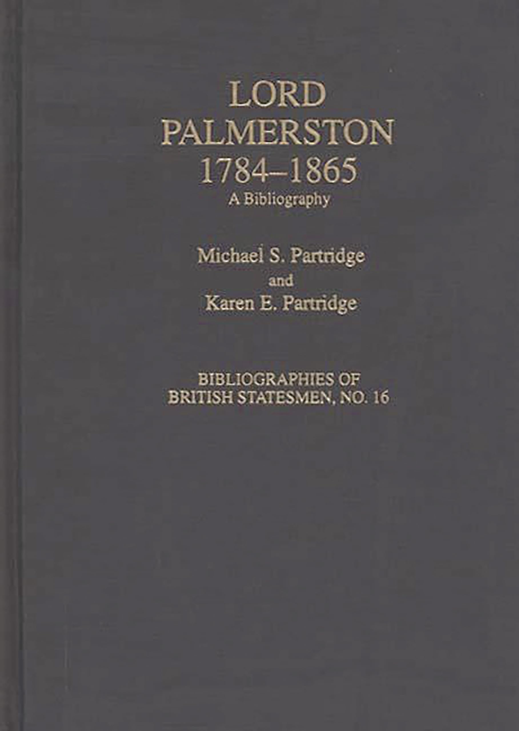 Lord Palmerston, 1784-1865: A Bibliography (Bibliographies of British Statesmen)