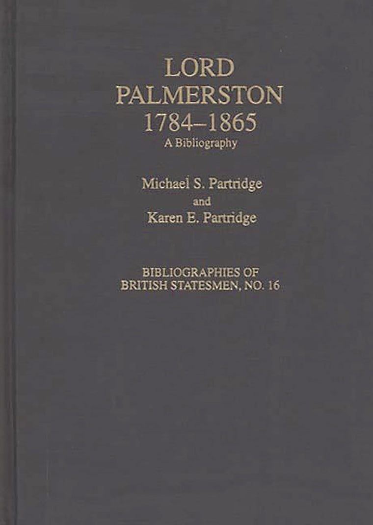 Lord Palmerston, 1784-1865: A Bibliography (Bibliographies of British Statesmen)