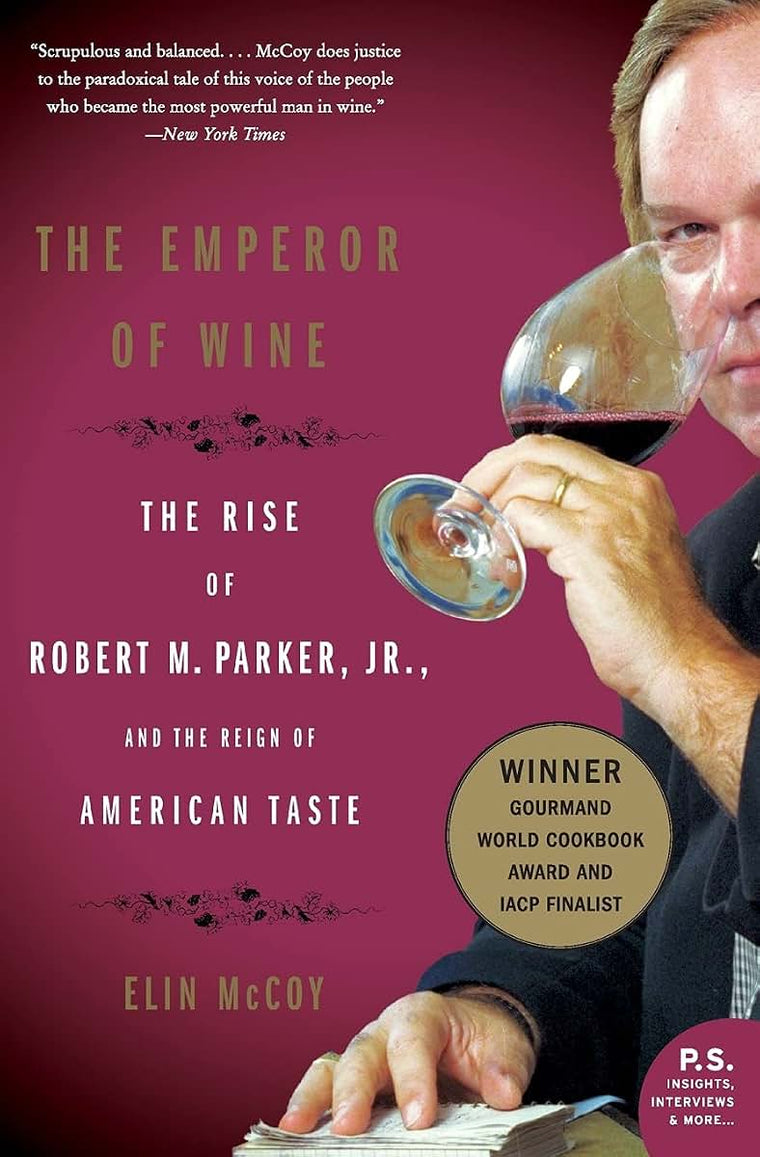 The Emperor of Wine: The Rise of Robert M. Parker, Jr., and the Reign of American Taste