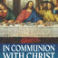 In Communion With Christ: Living A Life of Grace Through The Sacraments In Christs Church