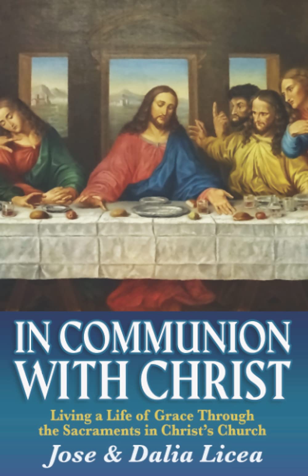 In Communion With Christ: Living A Life of Grace Through The Sacraments In Christs Church
