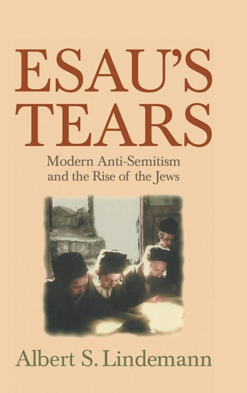 Esau's Tears: Modern Anti-Semitism and the Rise of the Jews