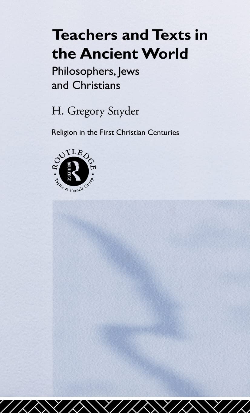 Teachers and Texts in the Ancient World: Philosophers, Jews and Christians (Religion in the First Christian Centuries)