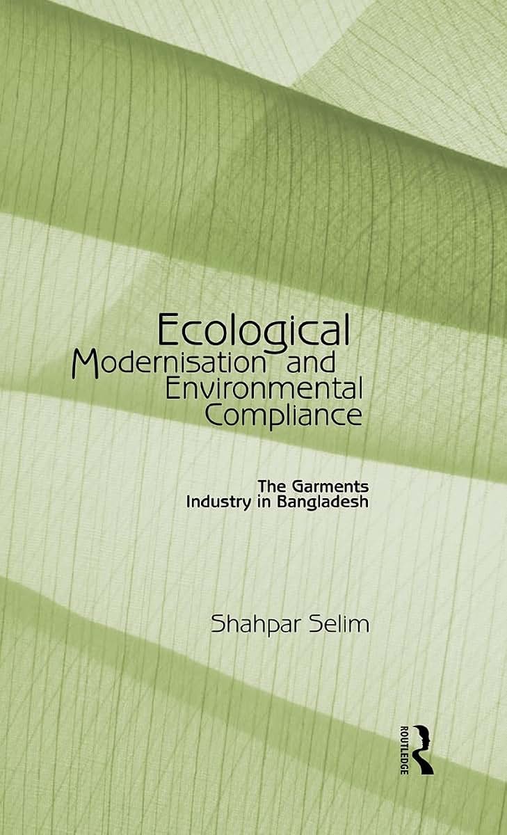 Ecological Modernisation and Environmental Compliance: The Garments Industry in Bangladesh