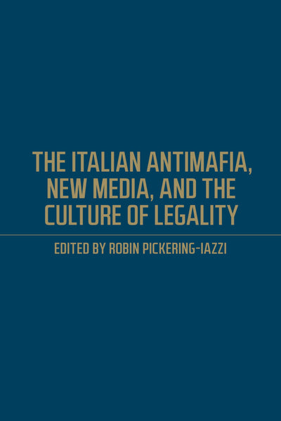 The Italian Antimafia, New Media, and the Culture of Legality (Toronto Italian Studies)