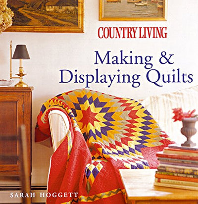 Country Living Making & Displaying Quilts